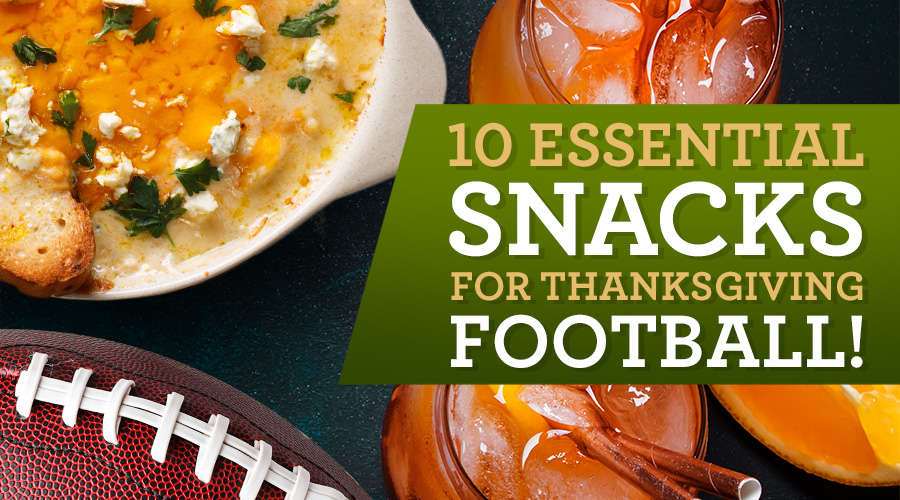 10 Essential Snacks & Drinks for Thanksgiving Football - Spec's Wines, Spirits & Finer Foods