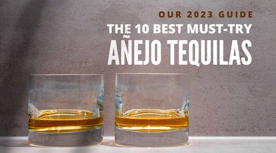 10 Must-Try Anejo Tequilas