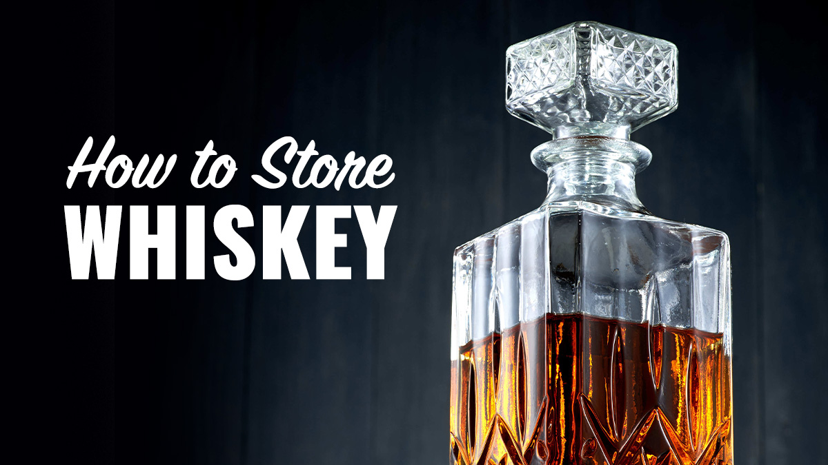 how to store whiskey