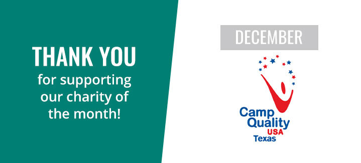 Thank you for supporting our charity of the month - Camp Quality USA Texas